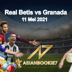 Prediksi Real Betis vs Granada 11 Mei 2021