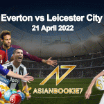 Prediksi Everton vs Leicester City 21 April 2022