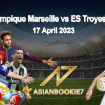Prediksi Olympique Marseille vs ES Troyes AC 17 April 2023