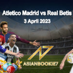 Prediksi Skor Atletico Madrid vs Real Betis 3 April 2023