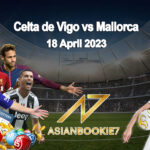 Prediksi Celta de Vigo vs Mallorca 18 April 2023